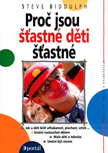 Proč jsou šťastné děti šťastné: Jak u dětí léčit ufňukanost, plachost, vztek ... (2002)