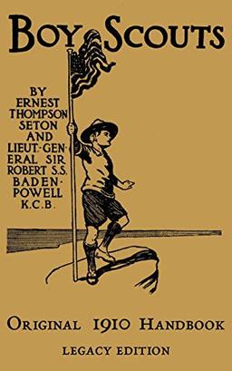 The Boy Scouts Original 1910 Handbook: The Early-Version Temporary Manual For Use During The First Year Of The Boy Scouts (Library of American Outdoors Classics, Band 7)