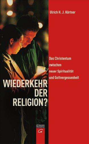 Wiederkehr der Religion?: Das Christentum zwischen neuer Spiritualität und Gottvergessenheit