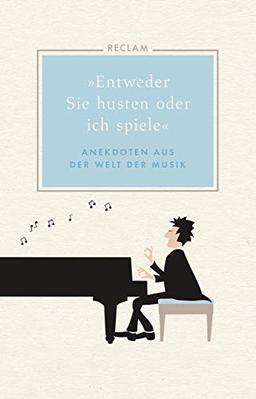 »Entweder Sie husten oder ich spiele«: Anekdoten aus der Welt der Musik