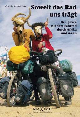 Soweit das Rad uns trägt.: Drei Jahre mit dem Fahrrad durch Afrika und Asien.