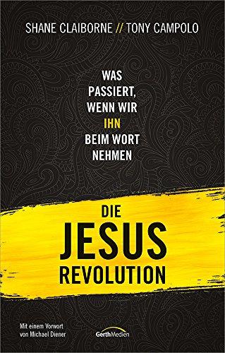 Die Jesus-Revolution: Was passiert, wenn wir IHN beim Wort nehmen.