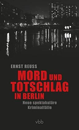 Mord und Totschlag in Berlin: Neue spektakuläre Kriminalfälle