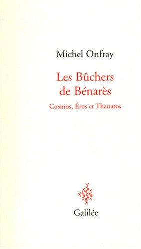 Les bûchers de Bénarès : Cosmos, Eros et Thanatos