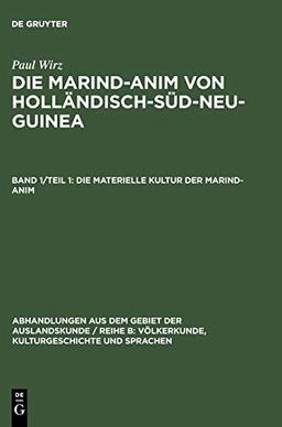 Die materielle Kultur der Marind-anim (Abhandlungen aus dem Gebiet der Auslandskunde / Reihe B: Völkerkunde, Kulturgeschichte und Sprachen, 10 ; 6, Band 10)