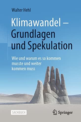 Klimawandel – Grundlagen und Spekulation: Wie und warum es so kommen musste und weiter kommen muss