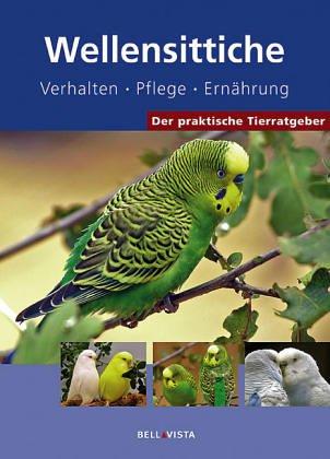 Der praktische Tierratgeber: Wellensittiche. Verhalten. Pflege. Ernährung