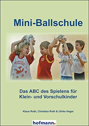 Mini-Ballschule: Das ABC des Spielens für Klein- und Vorschulkinder