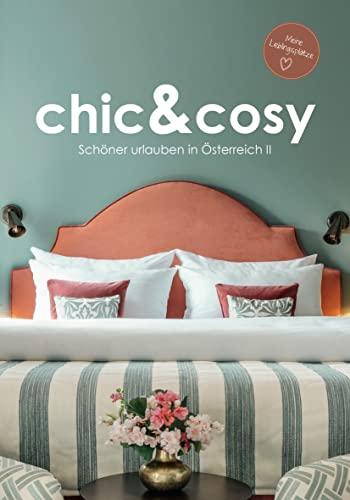 chic&cosy - Schöner urlauben in Österreich II: Meine Lieblingsplätze - Boutiquehotels, Chalets und besondere Unterkünfte