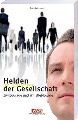 Helden im Schatten der Gesellschaft: Zivilcourage und Whistleblowing