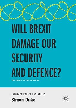 Will Brexit Damage our Security and Defence?: The Impact on the UK and EU