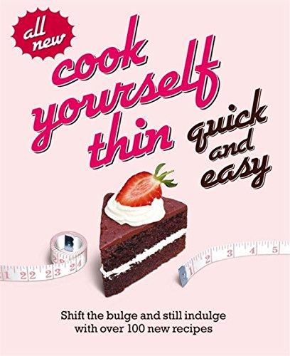 Cook Yourself Thin Quick and Easy: Shift the bulge and still indulge with over 100 new recipes