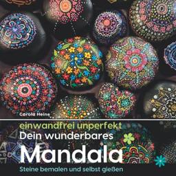 einwandfrei unperfekt : Dein wunderbares Mandala - Steine bemalen und selbst gießen