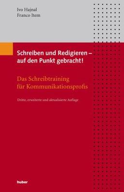 Schreiben und Redigieren - auf den Punkt gebracht: Das Schreibtraining für Kommunikationsprofis