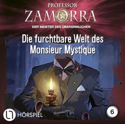 Professor Zamorra - Folge 6: Die furchtbare Welt des Monsieur Mystique. Hörspiel. (Professor Zamorra Hörspiele, Band 6)