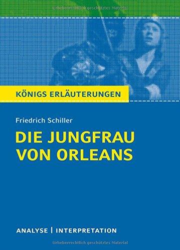 Die Jungfrau von Orleans von Friedrich Schiller. Königs Erläuterungen.: Textanalyse und Interpretation mit ausführlicher Inhaltsangabe und Abituraufgaben mit Lösungen