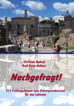 Nachgefragt!: 215 Prüfungsfragen zum Hintergrundwissen für die Vorbereitung auf die Latinumsprüfung