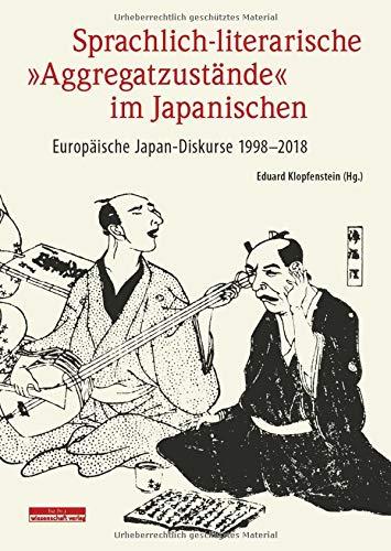 Sprachlich-literarische »Aggregatzustände« im Japanischen: Europäische Japan-Diskurse 1998–2018