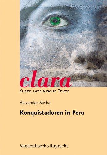 Konquistadoren in Peru: Aufstieg und Fall der Brüder Pizarro nach Bildern und Texten von Theodor de Bry (Clara)