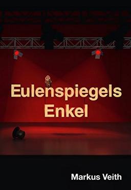 Eulenspiegels Enkel: Ein Narrenspiel.