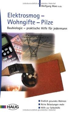 Elektrosmog, Wohngifte, Pilze: Baubiologie - praktische Hilfe für jedermann. Endlich gesundes Wohnen. Keine Belastungen mehr. Hilfe zur Selbsthilfe