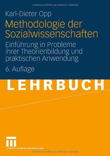 Methodologie der Sozialwissenschaften: Einführung in Probleme ihrer Theorienbildung und Praktischen Anwendung (German Edition): Einführung in die ... Theorienbildung und praktischen Anwendung