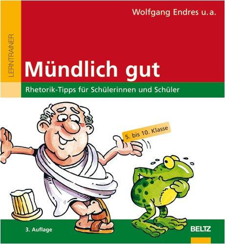 Mündlich gut: Rhetorik-Tipps für Schülerinnen und Schüler (5. bis 10. Klasse) (Beltz Lern-Trainer)