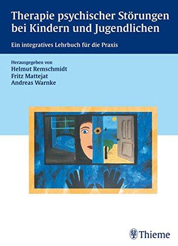 Therapie psychischer Störungen bei Kindern und Jugendlichen: Ein integratives Lehrbuch für die Praxis