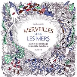 Merveilles sous les mers : carnet de coloriage & plongée fabuleuse