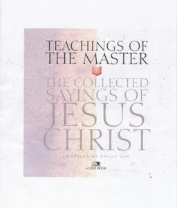 Teachings of the Master: The Collected Sayings of Jesus Christ