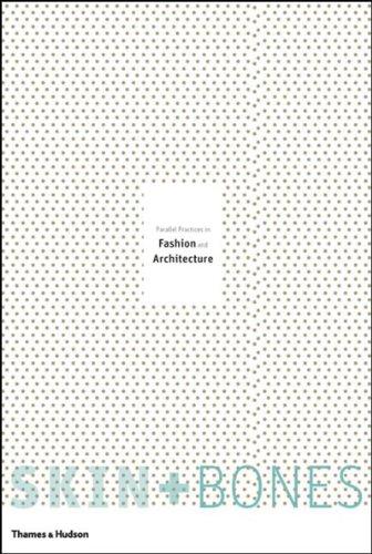 Skin and Bones: Parallel Practices in Fashion and Architecture