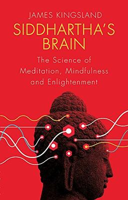 Siddhartha's Brain: The Science of Meditation, Mindfulness and Enlightenment