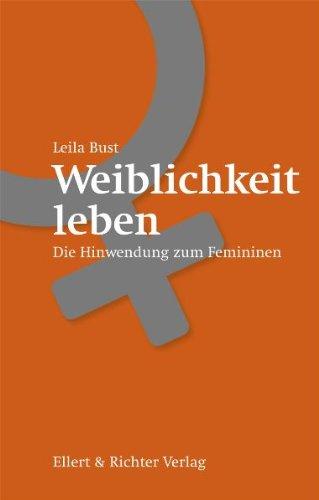 Weiblichkeit leben: Die Hinwendung zum Femininen