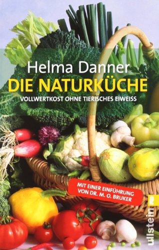 Die Naturküche: Vollwertkost ohne tierisches Eiweiss: Vollwertkost ohne tierisches Eiweiß