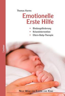 Emotionelle Erste Hilfe: Bindungsförderung  Krisenintervention  Eltern-Baby-Therapie