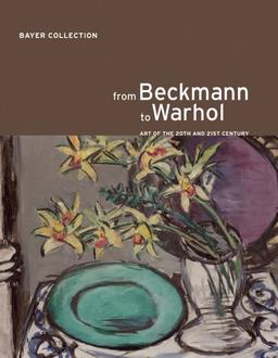 From Beckmann to Warhol: Art of the 20th and 21 Centuries. The Bayer Collection.