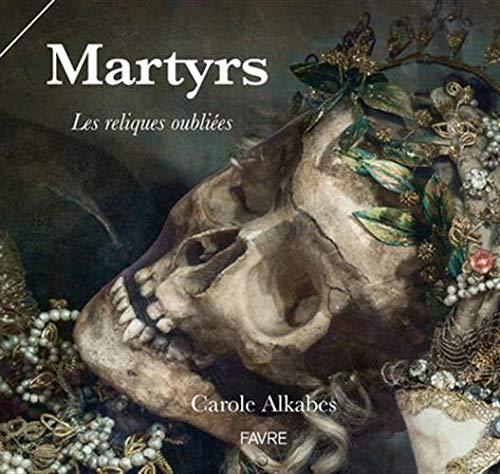 Martyrs : les reliques oubliées