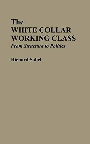 The White Collar Working Class: From Structure to Politics