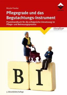 Pflegegrade und das Begutachtungsinstrument: Praxishandbuch für die erfolgreiche Umsetzung