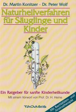 Naturheilverfahren für Säuglinge und Kinder: Ein Ratgeber für sanfte Kinderheilkunde