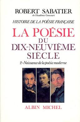 Histoire de la poésie française. Vol. 5-2. La poésie du XIXe siècle : naissance de la poésie moderne