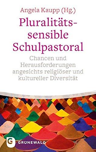 Pluralitätssensible Schulpastoral: Chancen und Herausforderungen angesichts religiöser und kultureller Diversität