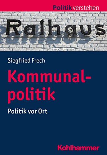 Kommunalpolitik: Politik vor Ort (Politik verstehen)