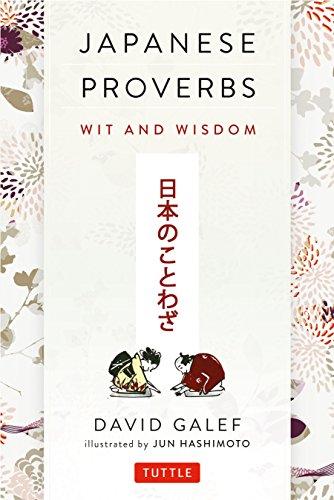 Japanese Proverbs: Wit and Wisdom: 200 Classic Japanese Sayings and Expressions in English and Japanese Text