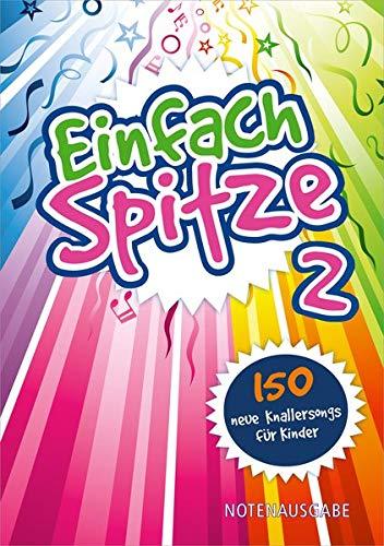 Einfach Spitze - Notenausgabe 2: 150 neue Knallersongs für Kinder (Einfach spitze (2), Band 2)