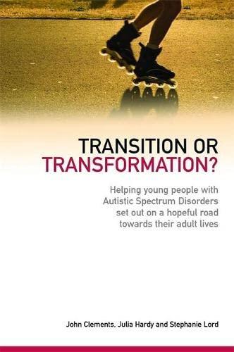 Transition or Transformation?: Helping Young People with Autistic Spectrum Disorder Set Out on a Hopeful Road Towards Their Adult Lives