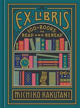 Ex Libris: 100+ Books to Read and Reread