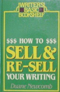 How to Sell and Re-Sell Your Writing (Writers Basic Bookshelf)