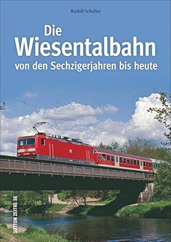 Die Wiesentalbahn 1967 bis heute: Bildband mit historischen und aktuellen Fotografien, die den Weg von der Großherzoglichen Badischen Staatsbahn zur ... Zell im Wiesental (Auf Schienen unterwegs)