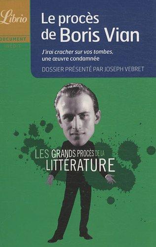 Les grands procès de la littérature. Le procès de Boris Vian : J'irai cracher sur vos tombes, une oeuvre condamnée